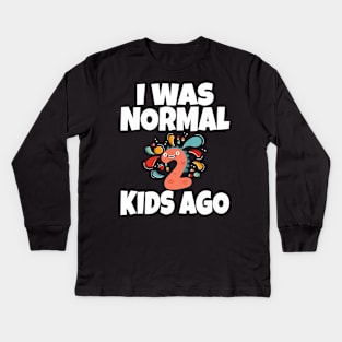 I Was Normal Two Kids Ago Kids Long Sleeve T-Shirt